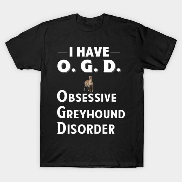 I Have OGD Obsessive Greyhound Disorder T-Shirt by bbreidenbach